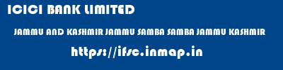 ifsc code of ICICI BANK LIMITED JAMMU AND KASHMIR JAMMU SAMBA SAMBA JAMMU KASHMIR ICICI BANK LIMITED JAMMU AND KASHMIR JAMMU SAMBA SAMBA JAMMU KASHMIR ifsc code